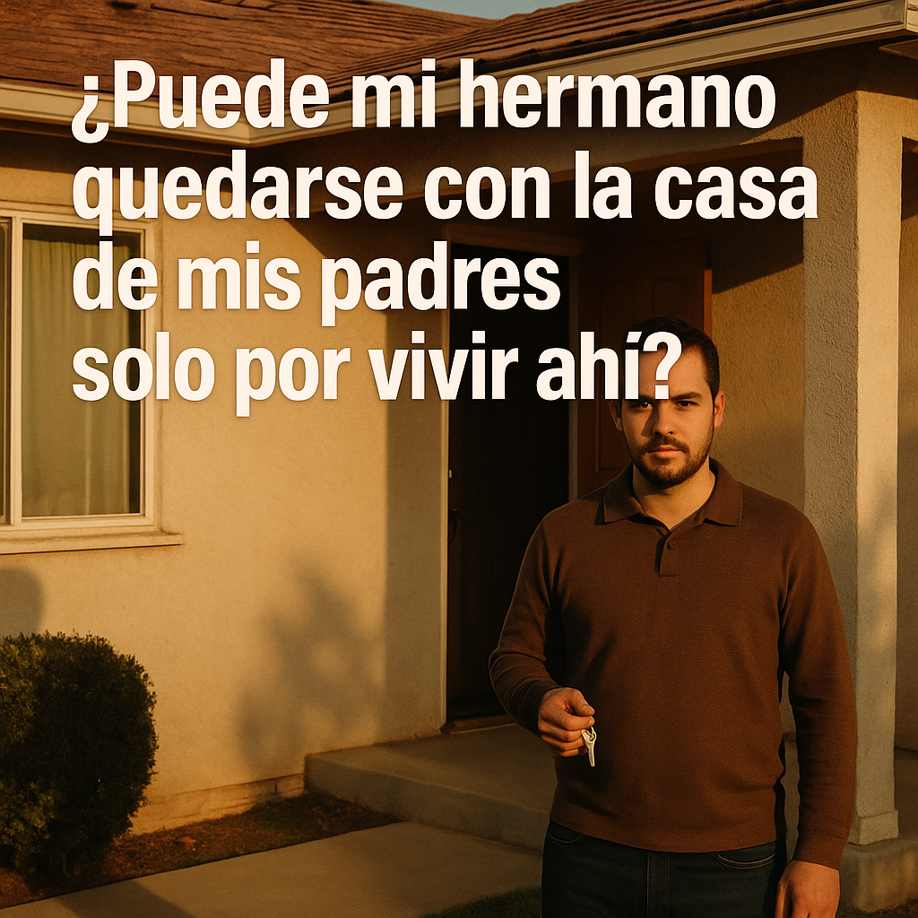 ¿Puede mi hermano quedarse con la casa de mis padres solo por vivir ahí?